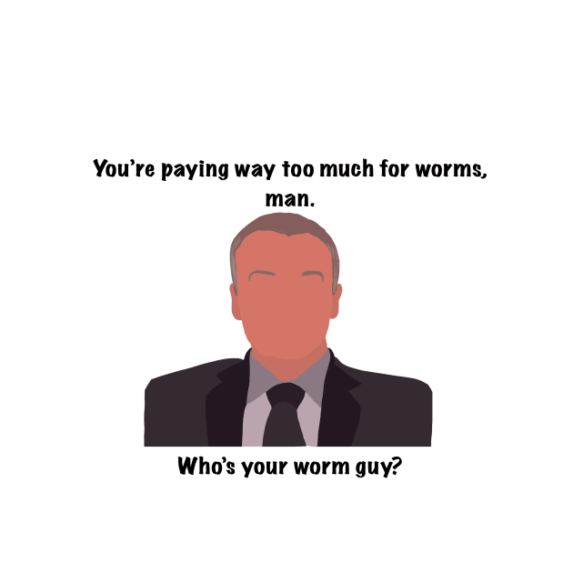 The Office Creed you're paying way too much for worms man. who's your worm guy? quote by JadesCanvas