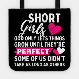 Short Girls God Only Lets Things Grow until they're perfect some of us didn't take as long as others Tote