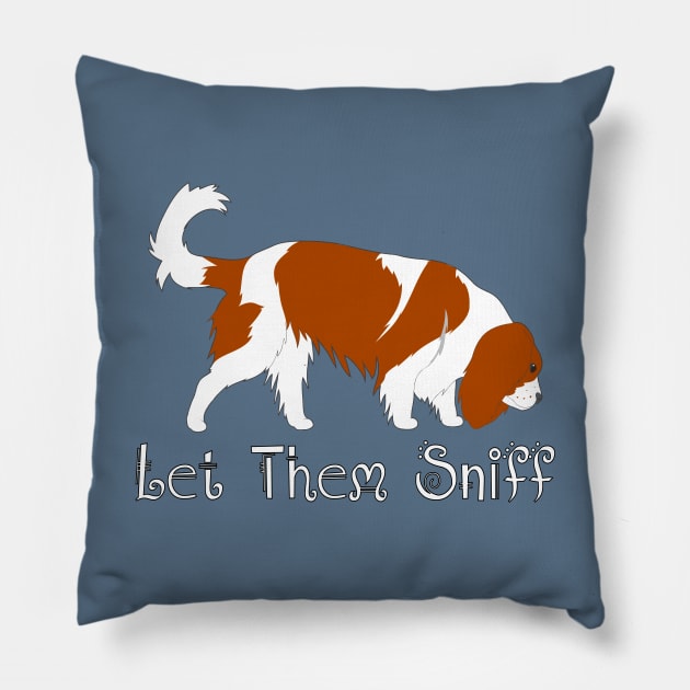 Let Them Sniff ~ Cavalier Dog Sniffing, Tracking, Sniffari Pillow by Cavalier Gifts