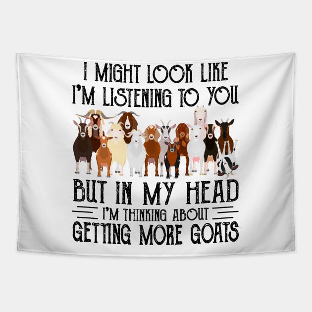 Goats I Might Look Like I'm Listening To You But In  My Head I'm Thinking About Getting More Goats Tapestry by celestewilliey