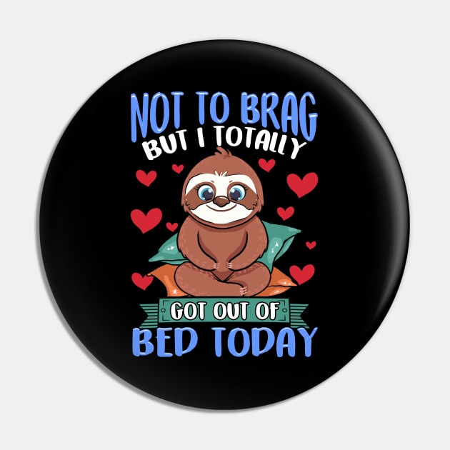 Funny Not To Brag But I Got Out of Bed Today Sloth Pin by theperfectpresents