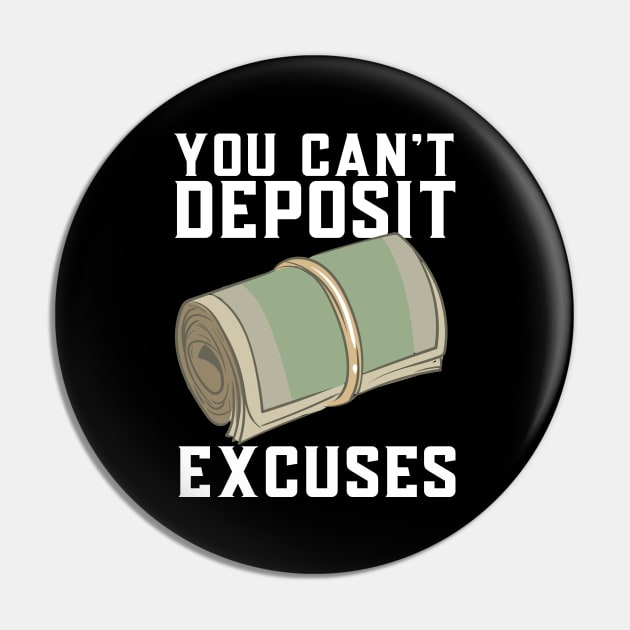 You Can't Deposit Excuses Pin by maxcode