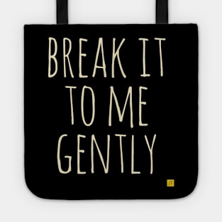 break it to me gently Tote