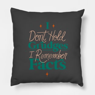 I Don't Hold Grudges I Remember Facts Pillow