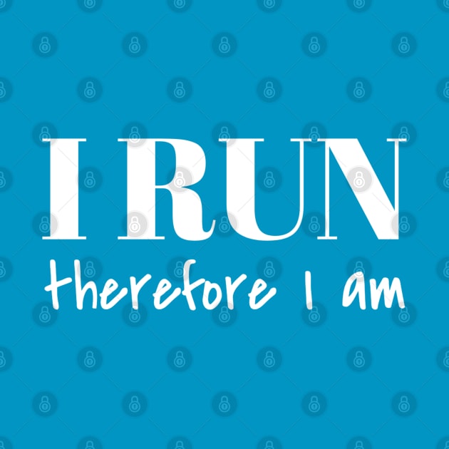 I Run Therefore I am by Carpe Tunicam