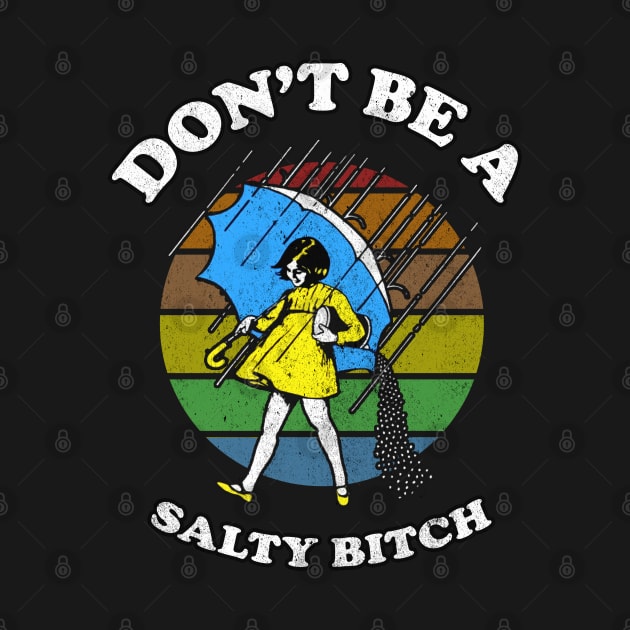 Dont Be A Salty Bitch Retro by Magic Topeng