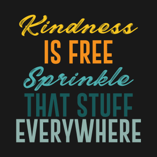 Kindness Is Free Sprinkle That Stuff Everywhere T-Shirt