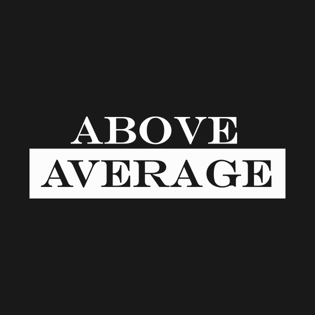 Above Average by NotComplainingJustAsking