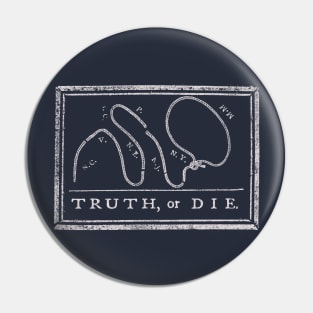 Truth or Die Pin