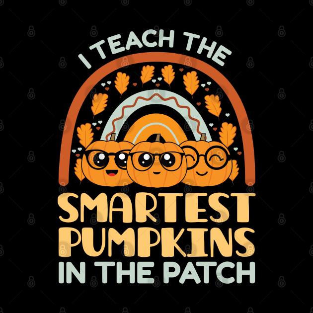 I Teach The Smartest Pumpkins In The Patch, Autumn Fall Gifts for Teachers by Krishnansh W.