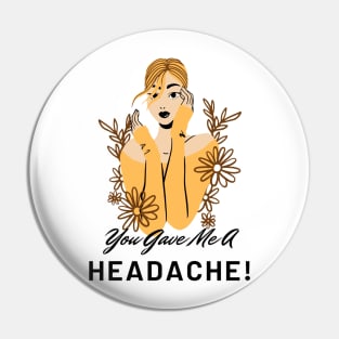 You Gave Me A Headache - Girl Pin