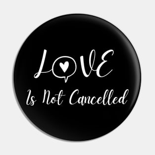 Love Is Not Cancelled Pin