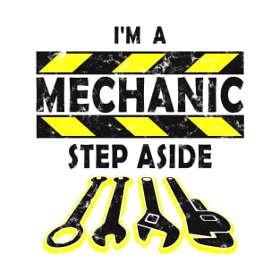 I'm A Mechanic. Step Aside. T-Shirt