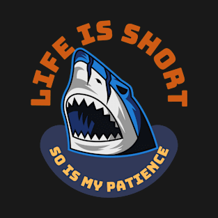 Life Is Short So Is My Patience T-Shirt