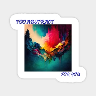 Too Abstract... For you Magnet