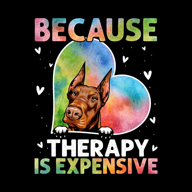 Because Therapy Is Expensive Doberman by eldridgejacqueline