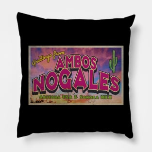 Greetings from Ambos Nogales, Arizona & Mexico Pillow