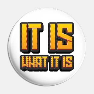 It Is What It Is - Quote Pin