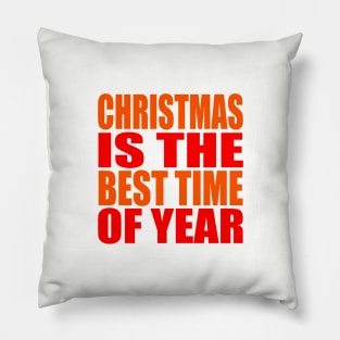 Christmas is the best time of year Pillow