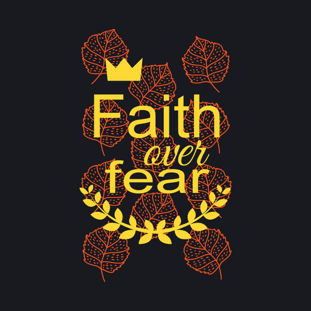 Faith over Fear by Foxxy Merch