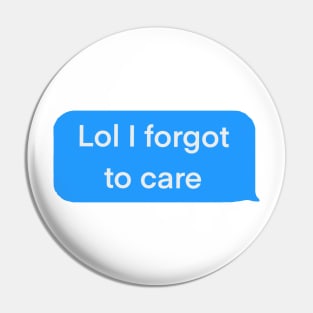 Lol I forgot to care blue text message Pin