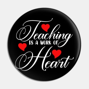 Teaching Is A Work Of Heart Pin