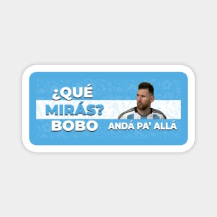 Qué Mirás Bobo, Andá Pa' Allá, Messi Argentina fútbol Soccer Qatar 2022, Funny Argentinian Soccer Argentinian Flag Soccer Team 2022 Magnet