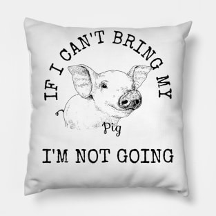 Cute Pig Shirt Pig Lovers Gifts IF I CANT BRING MY PIG Pillow