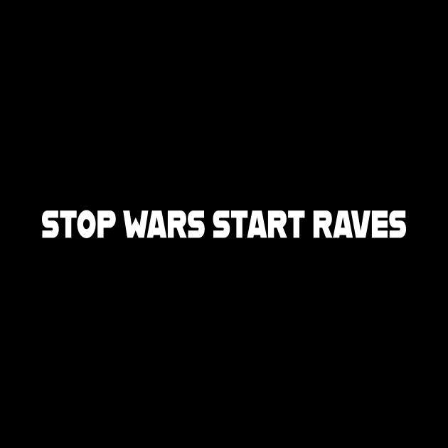 Stop Wars, Start Raves by Gregorous Design