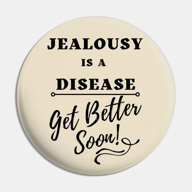 Jealousy is a Disease - Get Better Soon Pin by TJWDraws