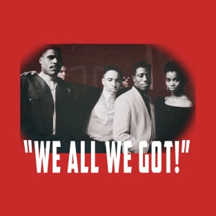 CMB! We all we got!! T-Shirt