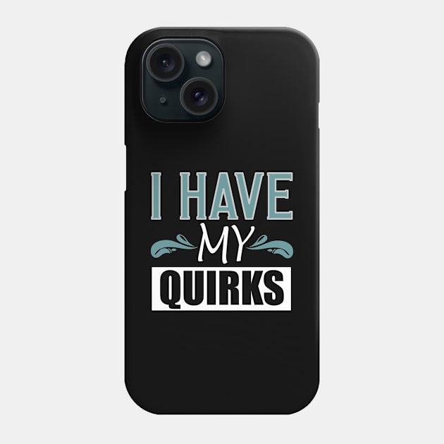 I have my quirks life meme Phone Case by artsytee