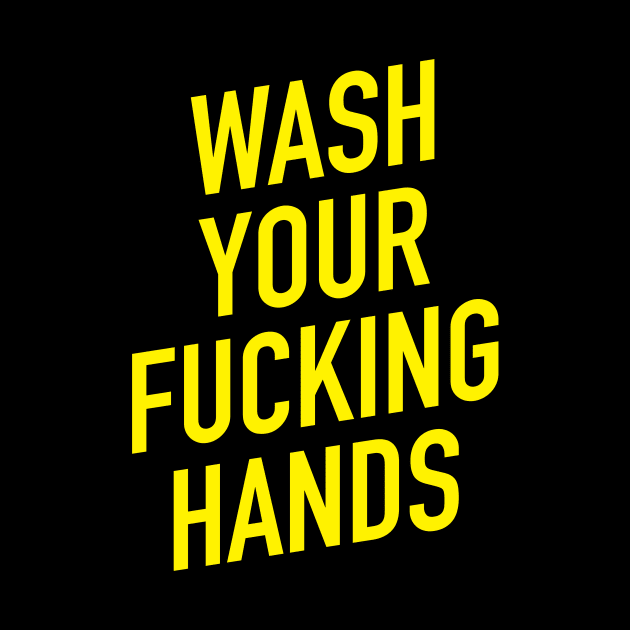 Wash Your Fucking Hands by tommartinart