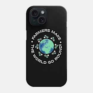 Farmers make the world go round! Phone Case