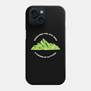 Sometimes You Just Need A Change Of Altitude Funny Hiking Phone Case