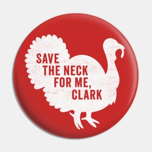 Save The Neck For Me Clark - Funny Christmas Movie Pin