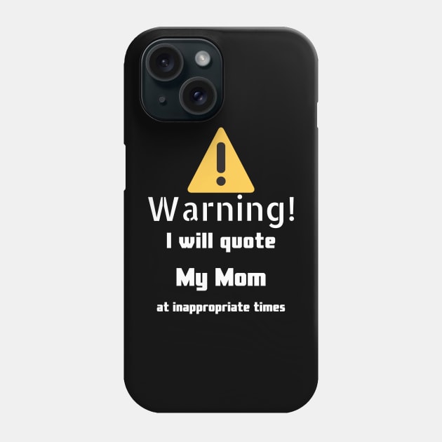 Warning I will quote My mom at inappropriate times Phone Case by DennisMcCarson