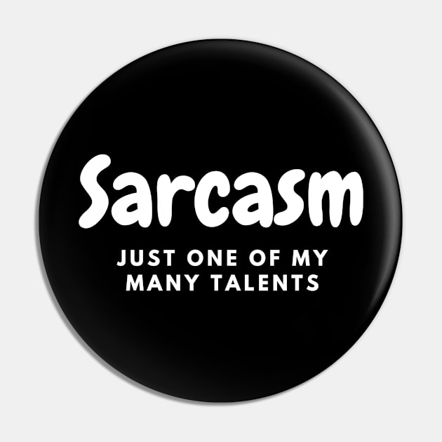 Sarcasm: Just One of My Many Talents Pin by DripShop406