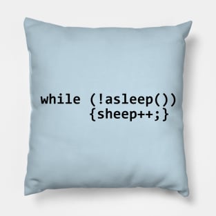 while (!asleep()) {sheep++} Pillow