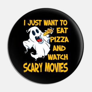 I Just Want To Eat Pizza And Watch Scary Movies Pin