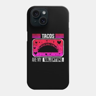 Tacos Are My Valentine - Flavorful Love For Valentine's Day Phone Case