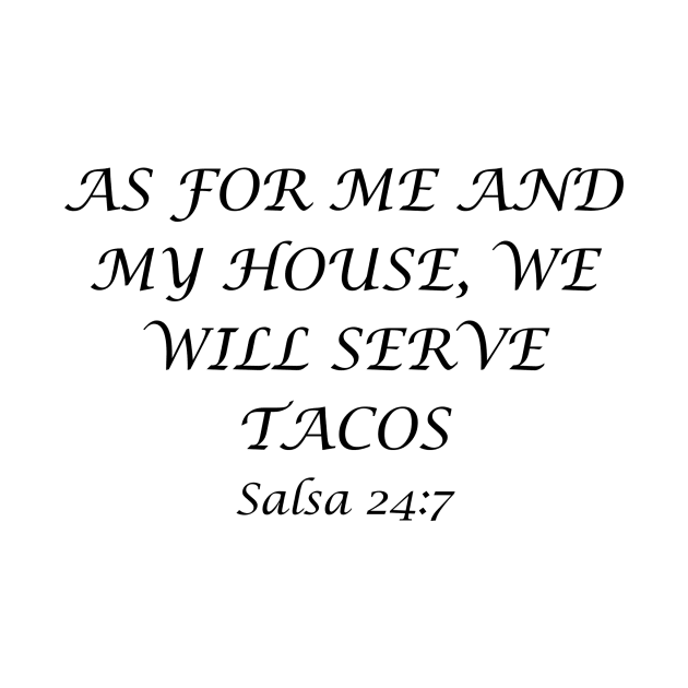 As For Me And My House We Will Serve Tacos Salsa 24-7 Shirt, Perfect for Taco Tuesday Gatherings, Gift for Friends. by TeeGeek Boutique