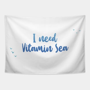 I need vitamin sea - Ocean Quotes Tapestry