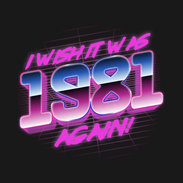 I Wish It Was 1981 Again | 81 Retro Vintage by thingsandthings