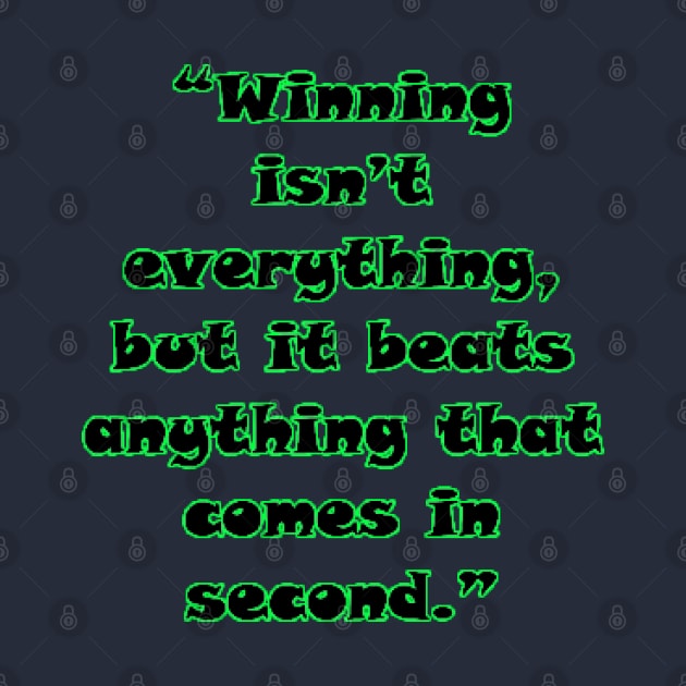 “Winning isn’t everything, but it beats anything that comes in second.” by Lebihanto