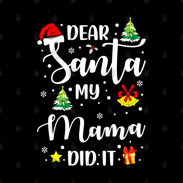 Dear Santa My Mama Did It Funny Xmas Gifts by CoolTees