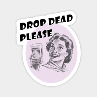 Drop Dead Please Magnet