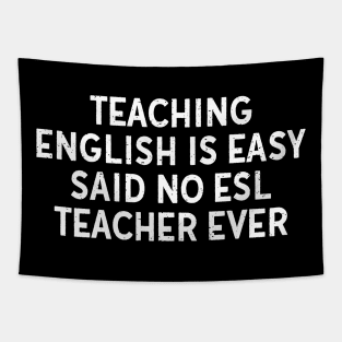 Teaching English is easy said no ESL teacher ever Tapestry