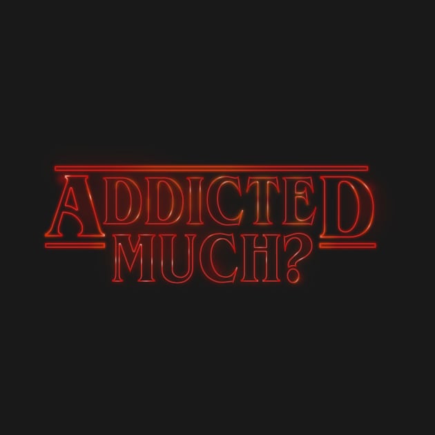 Addicted Much? by Lmann17