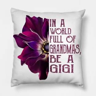 In A World Full Of Grandmas Be A Gigi anemone flower Pillow